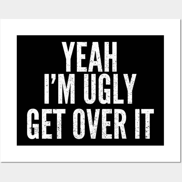 Funny I'm Ugly Self Deprecating Humor Wall Art by Commykaze